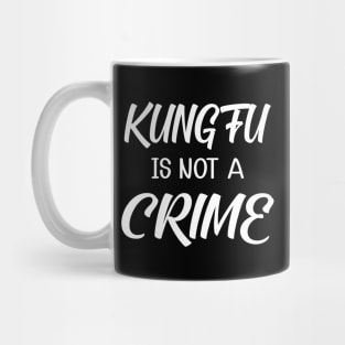 Kung fu is not a crime Mug